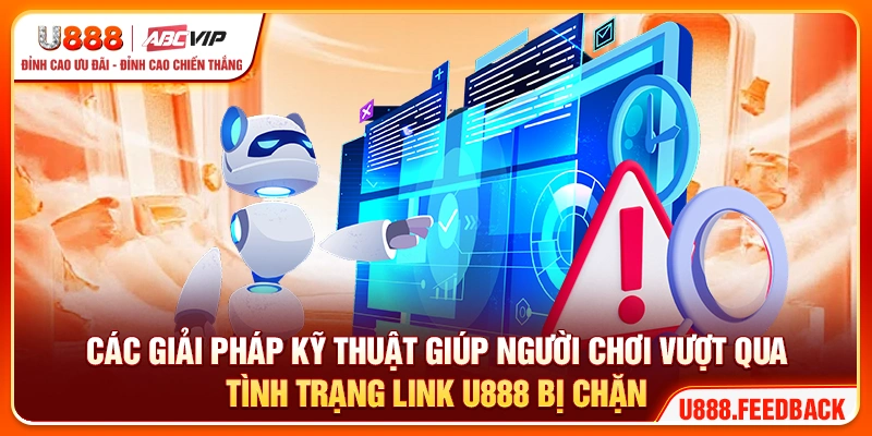 Các giải pháp kỹ thuật giúp người chơi vượt qua tình trạng link vào U888 bị chặn