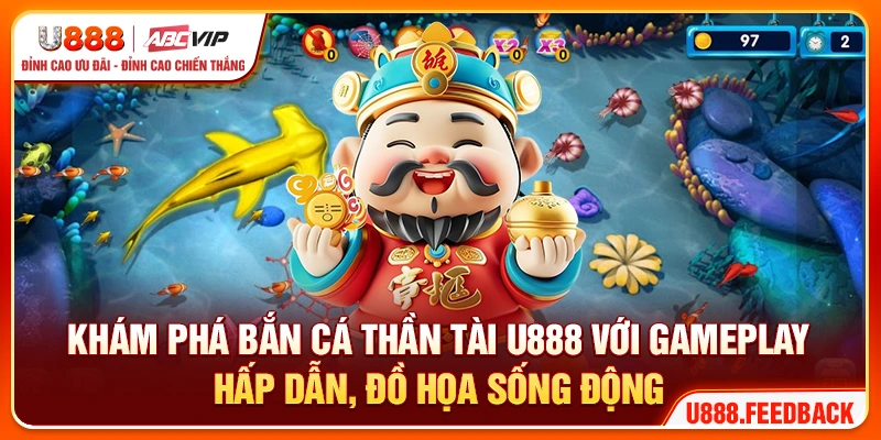 Khám phá bắn cá thần tài U888 với gameplay hấp dẫn, đồ họa sống động