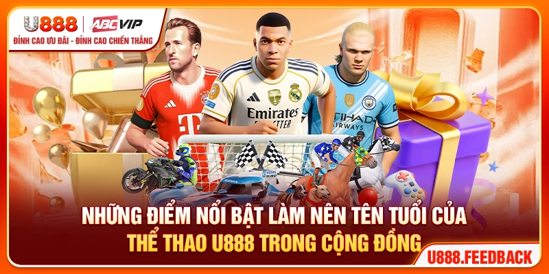 Những điểm nổi bật làm nên tên tuổi của thể thao U888 trong cộng đồng